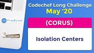 CodeChef May Long Challenge 2020 | Isolation Centers | CORUS