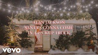 Alan Jackson - Santa's Gonna Come In A Pickup Truck (Official Lyric Video)