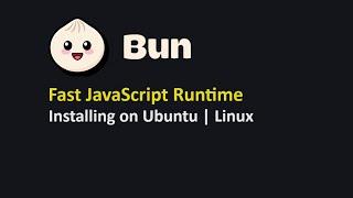 Bun v1.0 Fast JavaScript Runtime | Bun Installation on Ubuntu Linux