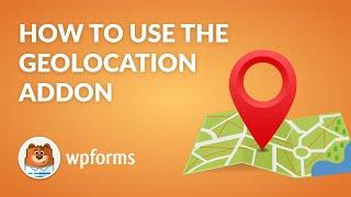 How to Use the Geolocation Addon by WPForms