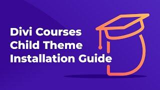 How to Install Divi Courses Child Theme - Support Guide