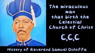 History of the founder of Celestial Church of Christ; Reverend Samuel Oshoffa