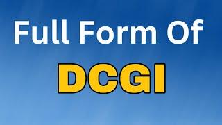 DCGI Full Form/GCGI meaning या मतलब क्या होता है.