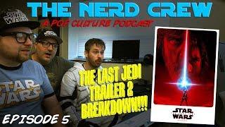 The Nerd Crew Episode 5 - The Last Jedi Trailer #2 Breakdown!!!