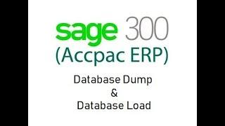 Sage 300 ERP - Database Dump & Database Load.