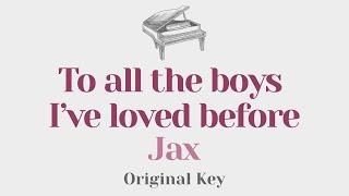 To all the boys I've loved before - Jax (Original Key Karaoke) - Piano Instrumental Cover and Lyrics