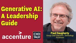 Accenture's CTO Explains Leadership for Generative AI | CXOTalk #795