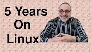 5 Years on Linux