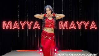 Mayya Mayya | Dance Video | Muskan Kalra Choreography