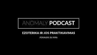 ANOMALY PODCAST /  ezoterika ir jos praktikavimas.