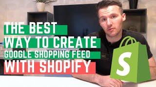 The Best Way to create a Google Shopping Product Feed (Shopify)
