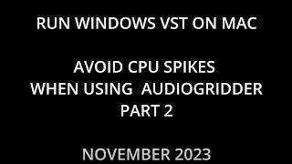 RUN WINDOWS VST ON MAC - AVOID CPU SPIKES ON AUDIOGRIDDER +  CROSSOVER CYBER MONDAY - NOVEMBER 2023