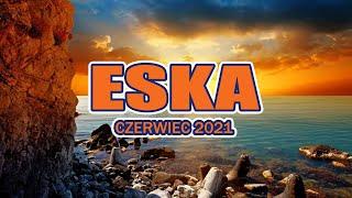 Hity Eska 2021 Czerwiec * Najnowsze Przeboje Radia Eska 2021 * Najlepsza radiowa muzyka 2021 *