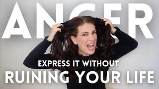 How To Express Anger Clearly (Without Ruining Your Life)