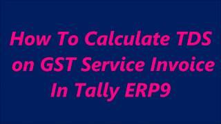 How To Calculate TDS on GST Service Invoice In Tally ERP9 || TDS Calculation along with GST