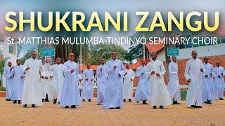 SHUKRANI ZANGU - ST. MATTHIAS MULUMBA -TINDINYO SEMINARY CHOIR