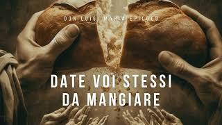 Don Luigi Maria Epicoco - Date voi stessi da mangiare