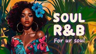 Soul songs to make your week perfect - r&b/soul playlist for ur soul