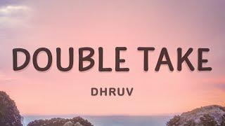 dhruv - double take (Lyrics) | Boy you got me hooked onto something