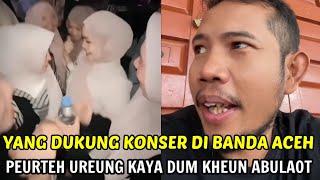 KHEUN ABULAOT YANG DUKUNG KONSER MAKSIAT DI BANDA ACEH || PEURTEH UREUNG DUM