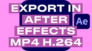 How to export video in After Effects 2023 in mp4 h264