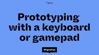 Figma prototyping with keyboard/gamepad interactions