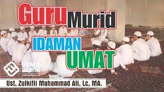 GURU DAN MURID IDAMAN UMAT. Disc.05 | Ust. Zulkifli Muhammad Ali, Lc, MA.