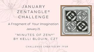 Minutes of Zen - Beginner Zentangle ® - A Fragment of your Imagination! January 21. NAKS.