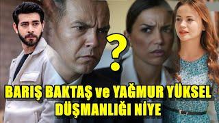 BARIŞ BAKTAŞ VE YAĞMUR YÜKSEL DÜŞMANLIĞI NİYE ?