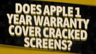 Does Apple 1 year warranty cover cracked screens?