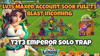 Lords Mobile - Lv15 Maxed account incoming |500K Full T5 Blast and Gangbang vs New T2T3 Solo Trap