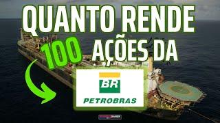 QUANTO RENDE 100 AÇÕES DA PETROBRAS?