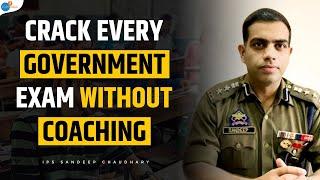 Strategy To Crack Govt. Exams Without Coaching | IPS Sandeep Chaudhary | Josh Talks
