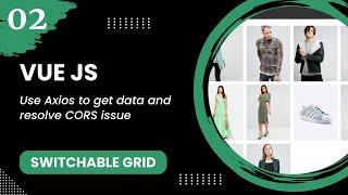 Vue JS #2 - Use Axios to get data and resolve CORS issue