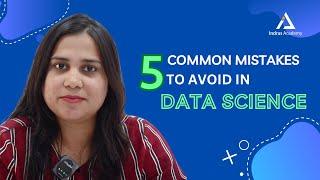 5 Common Mistakes to Avoid in Data Science | Indras Academy