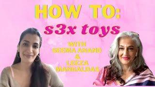 HOW TO: s3x t0ys with Seema Anand & Leeza Mangaldas!