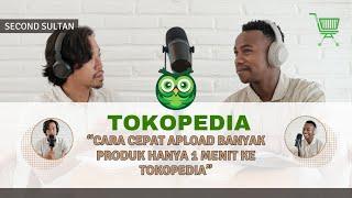 cara cepat upload massal produk di tokopedia terbaru