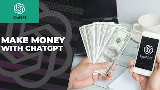 How to Make Money with ChatGPT: 2024 Guide