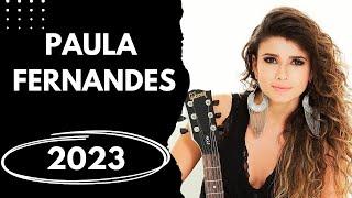 Paula Fernandes Os Melhores Sucessos- Paula Fernandes As mais Tocadas  ATUALIZADO 2023