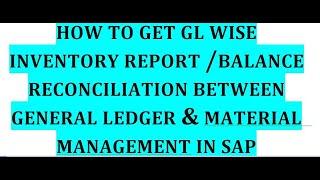 How to get GL wise inventory report in SAP // Balance reconciliation between GL balances and MM