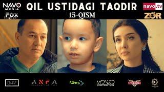 Qil ustidagi taqdir (milliy serial) 15-qism | Қил устидаги тақдир (миллий сериал)