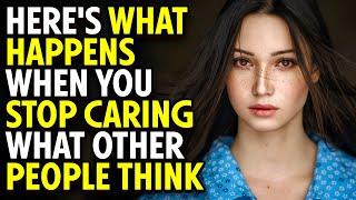 What Happens When You Stop Caring What Others Think