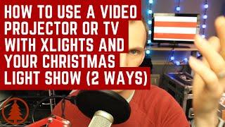 How to Use A Video Projector or TV with xLights and Your Christmas Light Show (2 Ways)