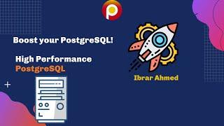 High Performance PostgreSQL, Tuning and Optimization Guide - Ibrar Ahmed - PostgreSQL Tutorial