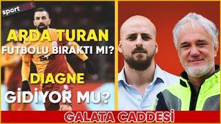 Arda Turan Futbolu Bıraktı Mı? I Diagne Gidiyor Mu? | Galata Caddesi