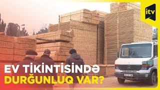 Qiymət aşağı, alıcı isə yoxdur: taxta bazarında nə baş verir?