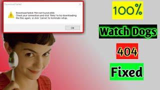 Fitgirl Repack Download Failed 404 : File not found (404) Fix|| WatchDogs ||with proof ||Pc || Safar