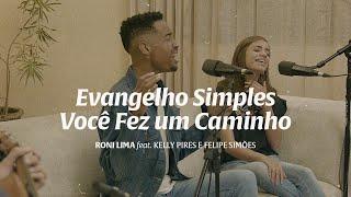 Evangelho Simples + Você Fez um Caminho | RONI LIMA feat. Kelly Pires e Felipe Simões