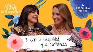 Con la seguridad y la confianza, con Cristina Mitre y Patri Psicóloga | Nena, no te compliques.Cap.3