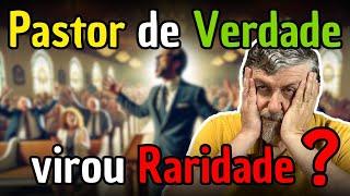 Pastor de Verdade virou Raridade?